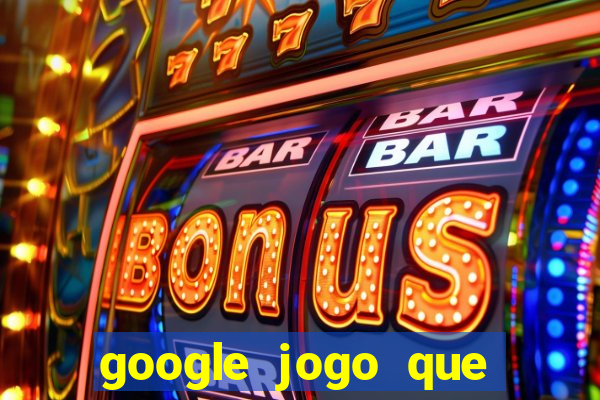 google jogo que ganha dinheiro de verdade