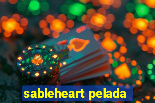 sableheart pelada