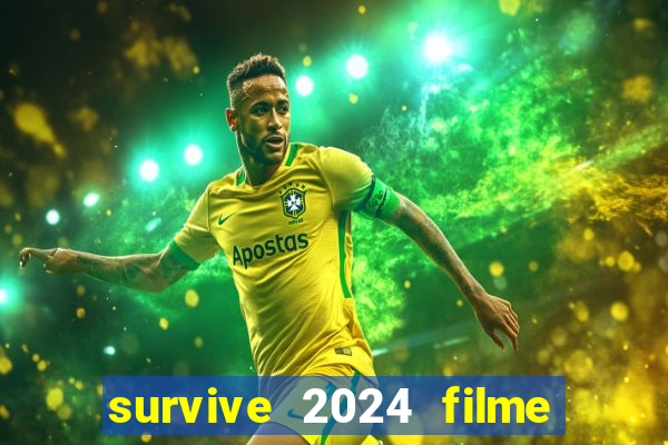 survive 2024 filme completo dublado