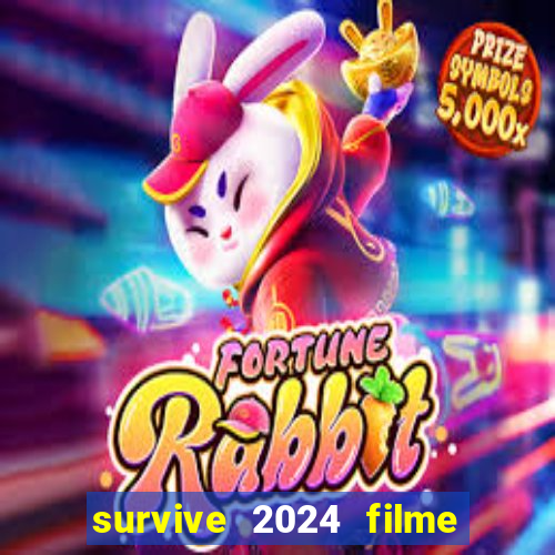 survive 2024 filme completo dublado