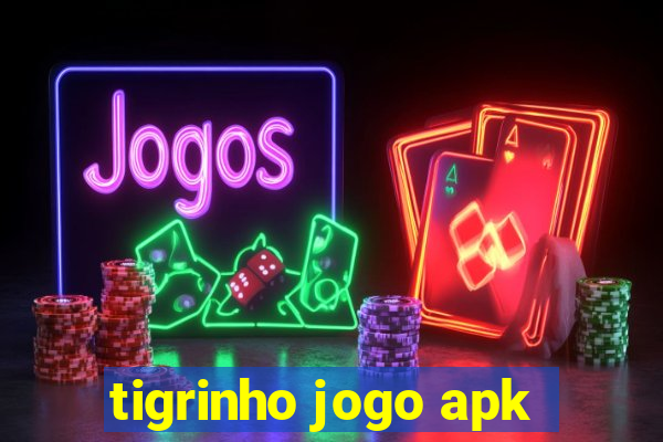 tigrinho jogo apk