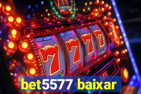 bet5577 baixar