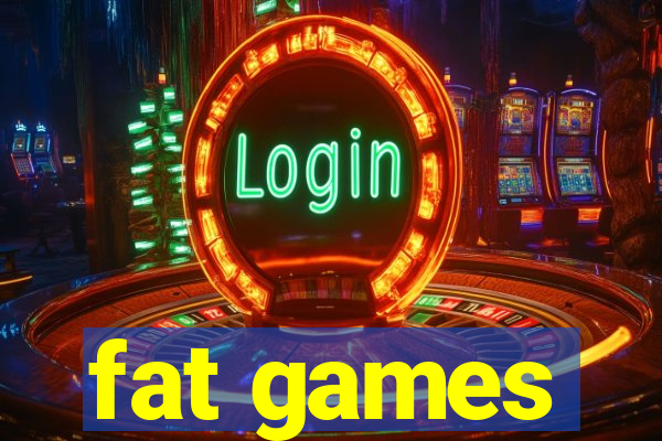 fat games