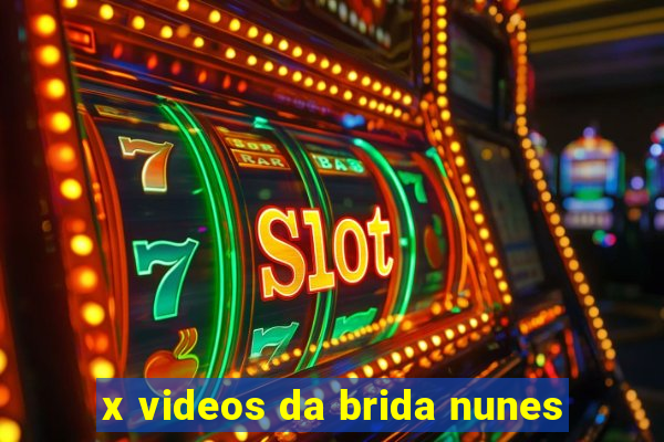 x videos da brida nunes