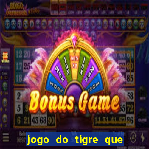 jogo do tigre que da 30 reais no cadastro