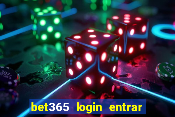 bet365 login entrar agora direto