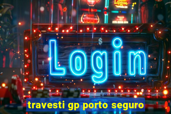 travesti gp porto seguro