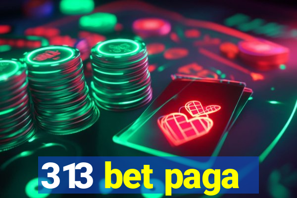 313 bet paga