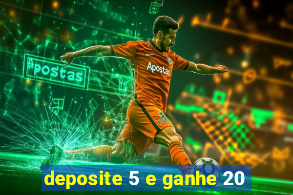 deposite 5 e ganhe 20