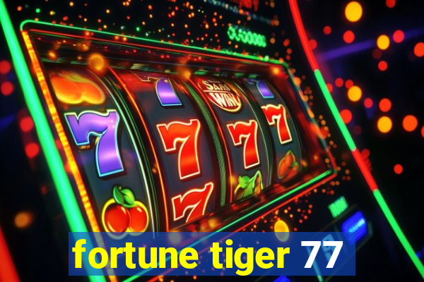 fortune tiger 77