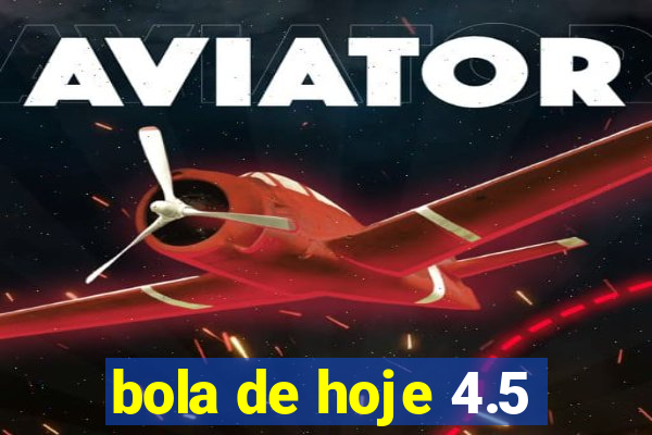 bola de hoje 4.5