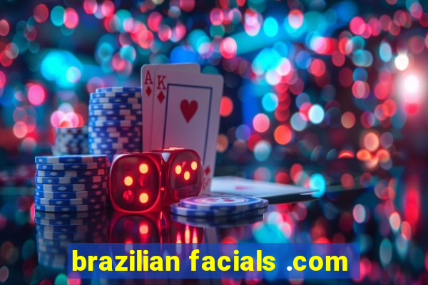 brazilian facials .com