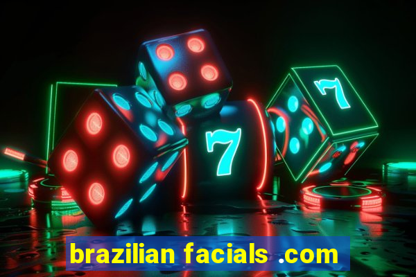 brazilian facials .com