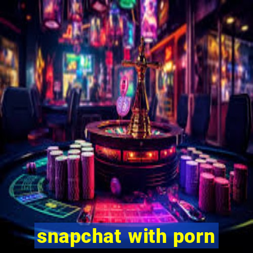 snapchat with porn