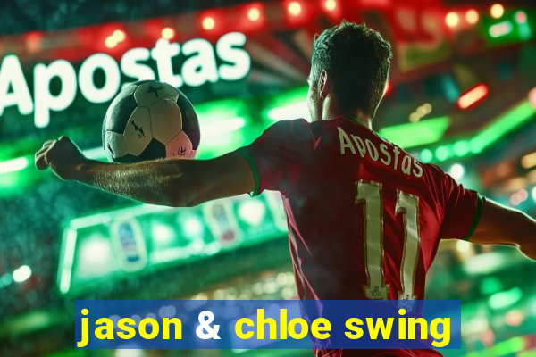 jason & chloe swing