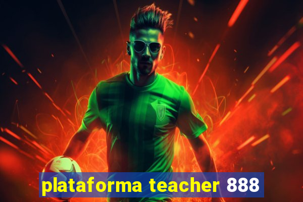 plataforma teacher 888