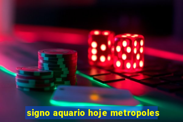 signo aquario hoje metropoles