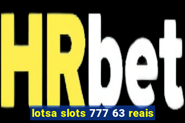 lotsa slots 777 63 reais