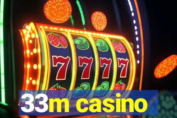 33m casino