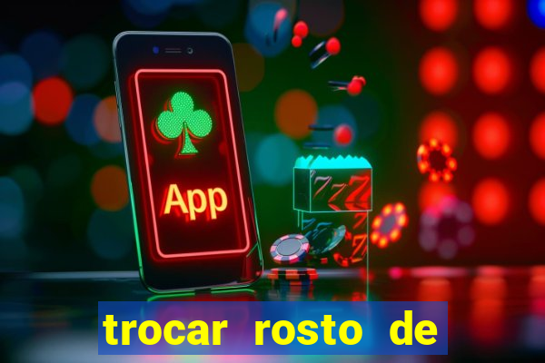 trocar rosto de video online