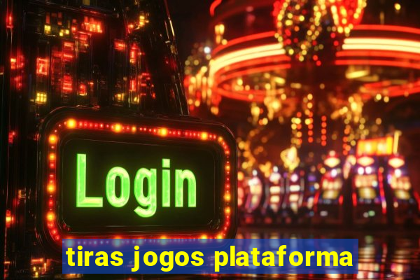 tiras jogos plataforma