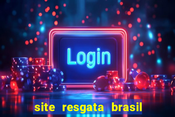 site resgata brasil é confiável