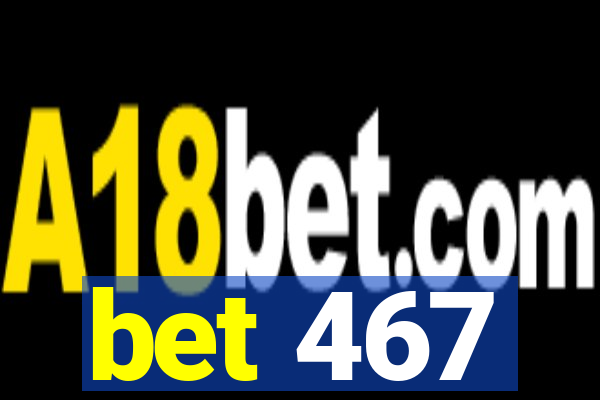 bet 467