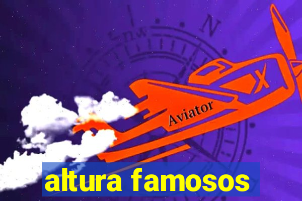 altura famosos