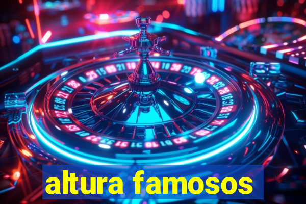 altura famosos