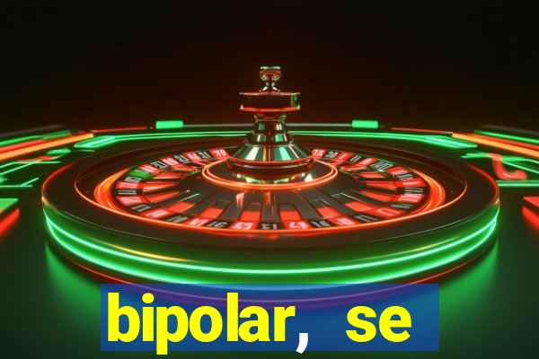 bipolar, se arrepende do que faz