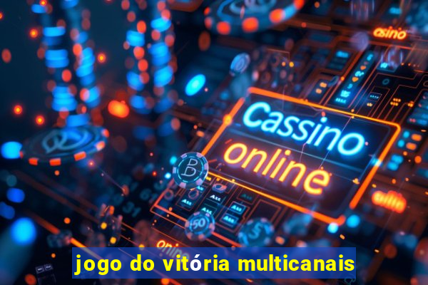 jogo do vitória multicanais