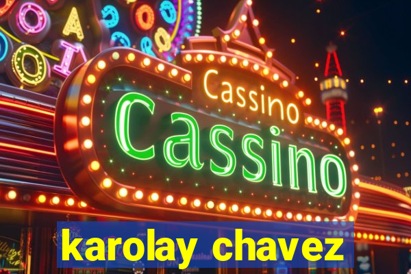 karolay chavez