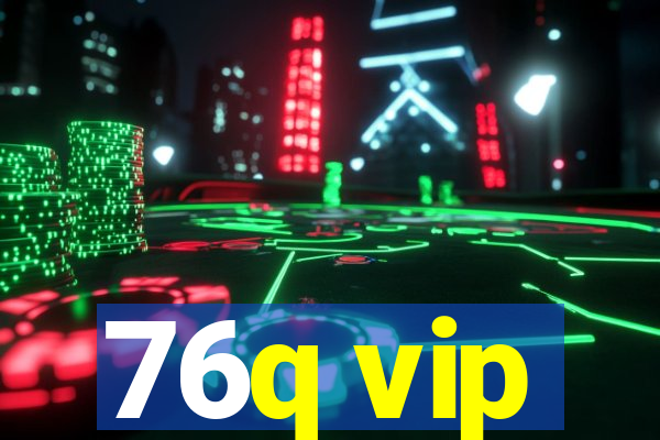 76q vip