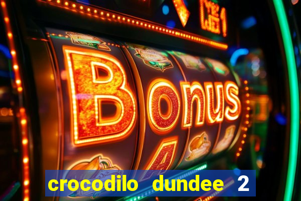 crocodilo dundee 2 filme completo dublado