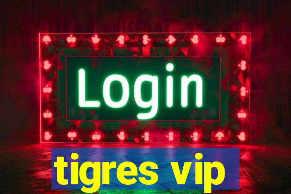 tigres vip