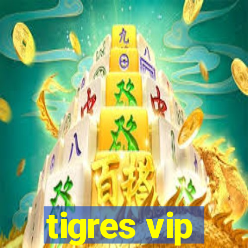 tigres vip