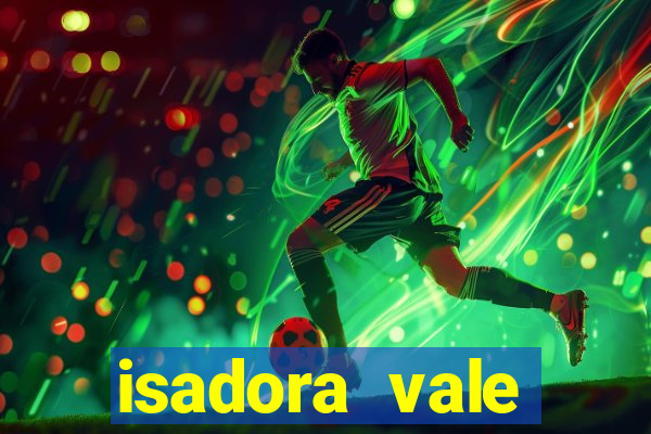 isadora vale reclame aqui