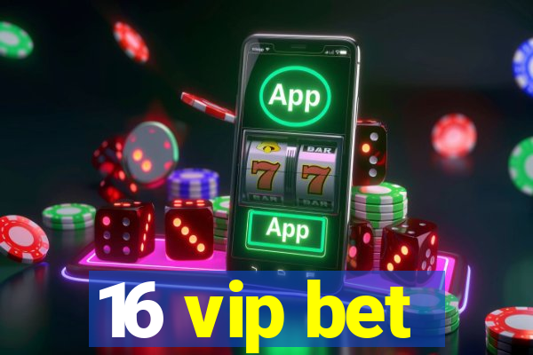 16 vip bet