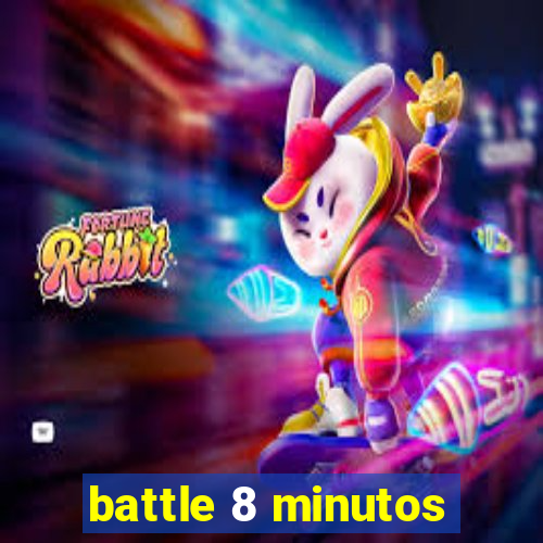 battle 8 minutos