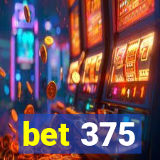 bet 375