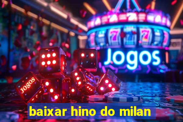 baixar hino do milan