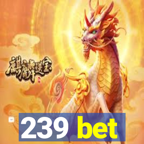 239 bet