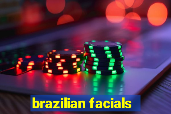 brazilian facials