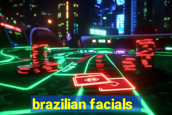 brazilian facials