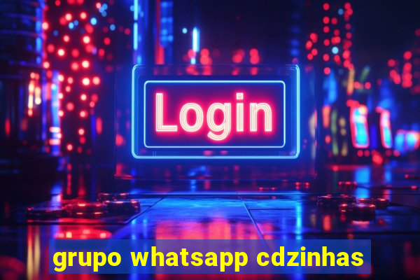 grupo whatsapp cdzinhas