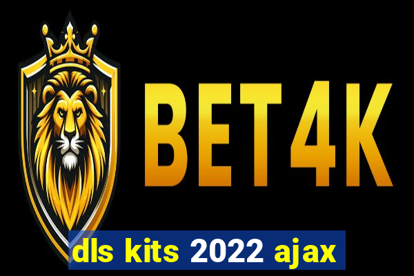 dls kits 2022 ajax