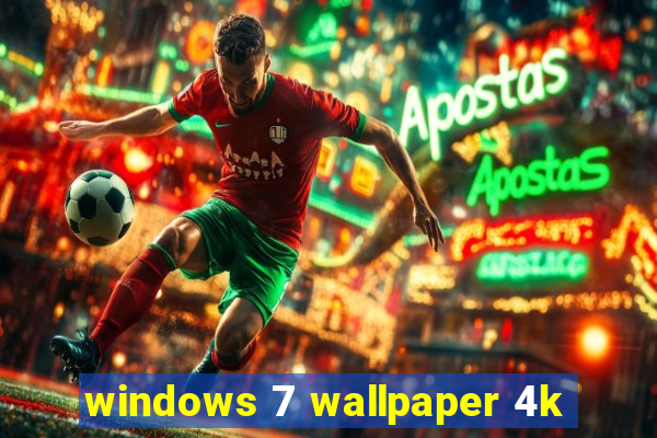 windows 7 wallpaper 4k