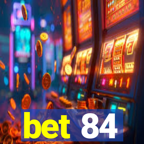 bet 84