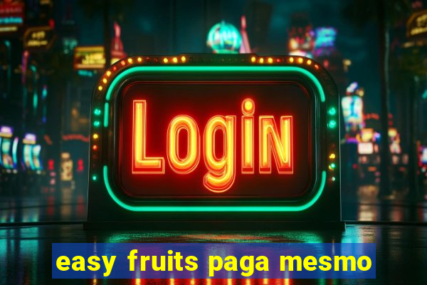 easy fruits paga mesmo