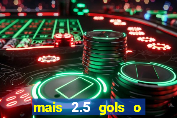 mais 2.5 gols o que significa